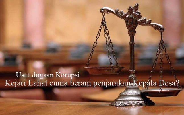 Usut dugaan Korupsi, Kejari Lahat cuma berani penjarakan Kepala Desa?