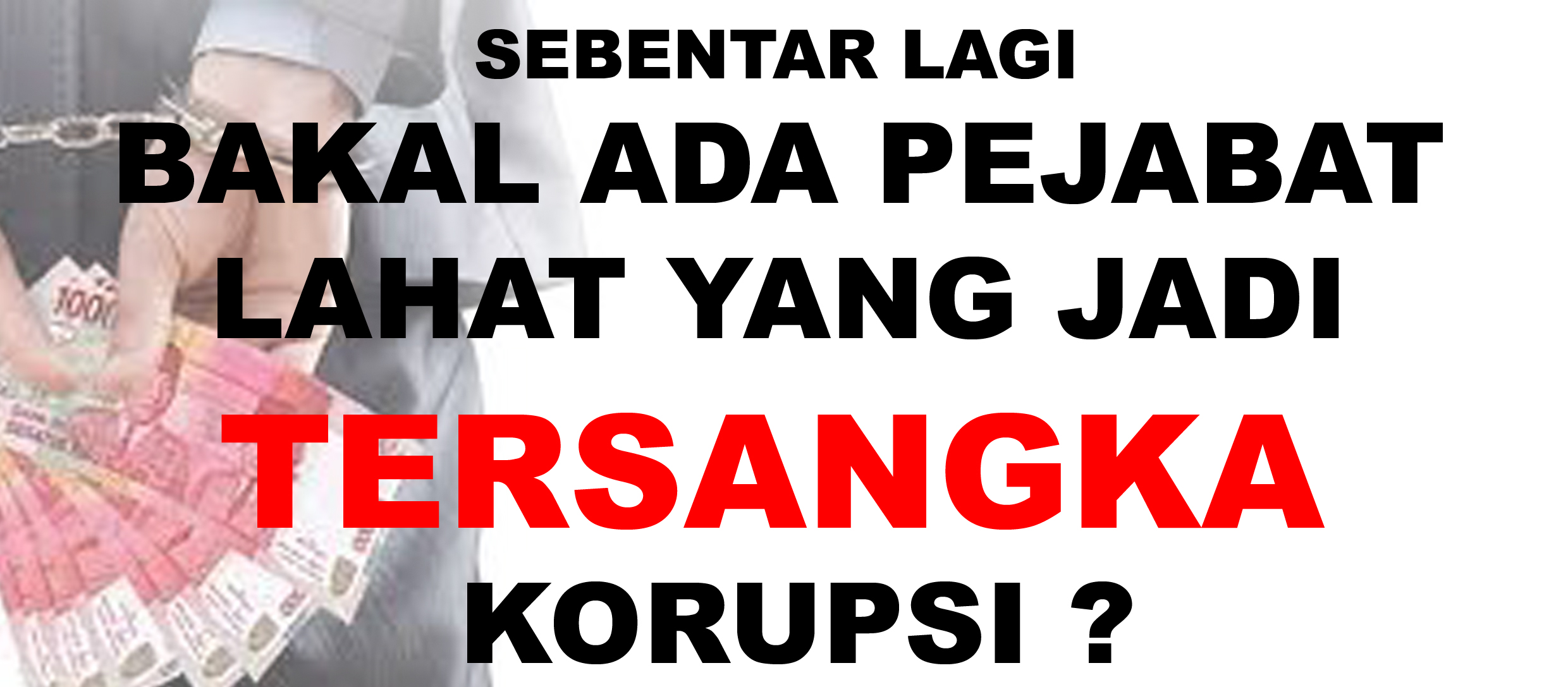 Sebentar lagi bakal ada Pejabat Lahat jadi tersangka korupsi?